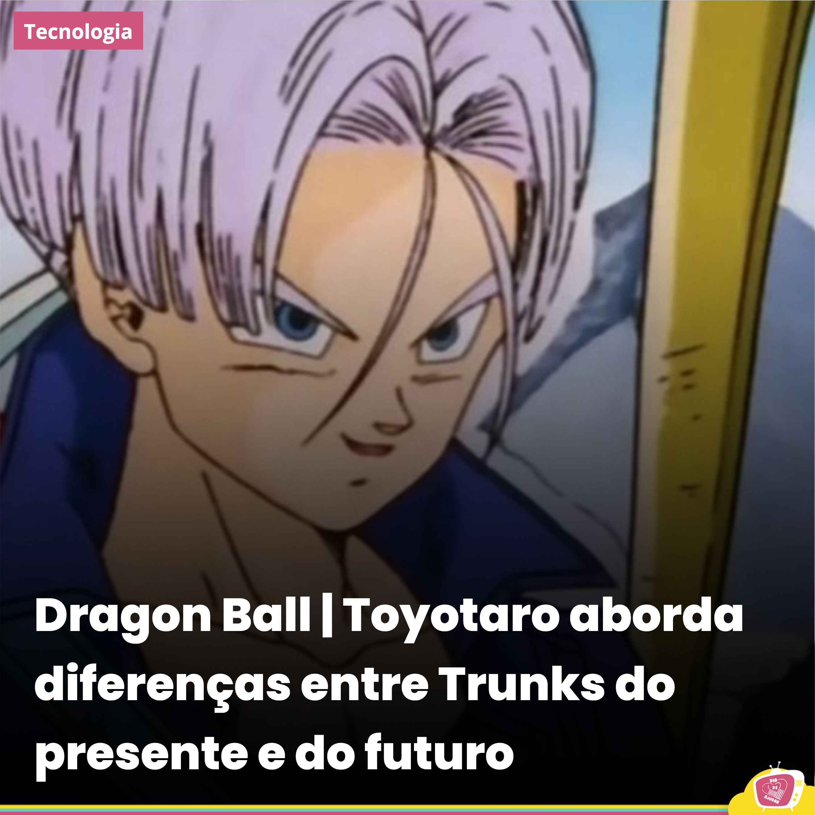 Dragon Ball  Toyotaro aborda diferenças entre Trunks do presente e do  futuro