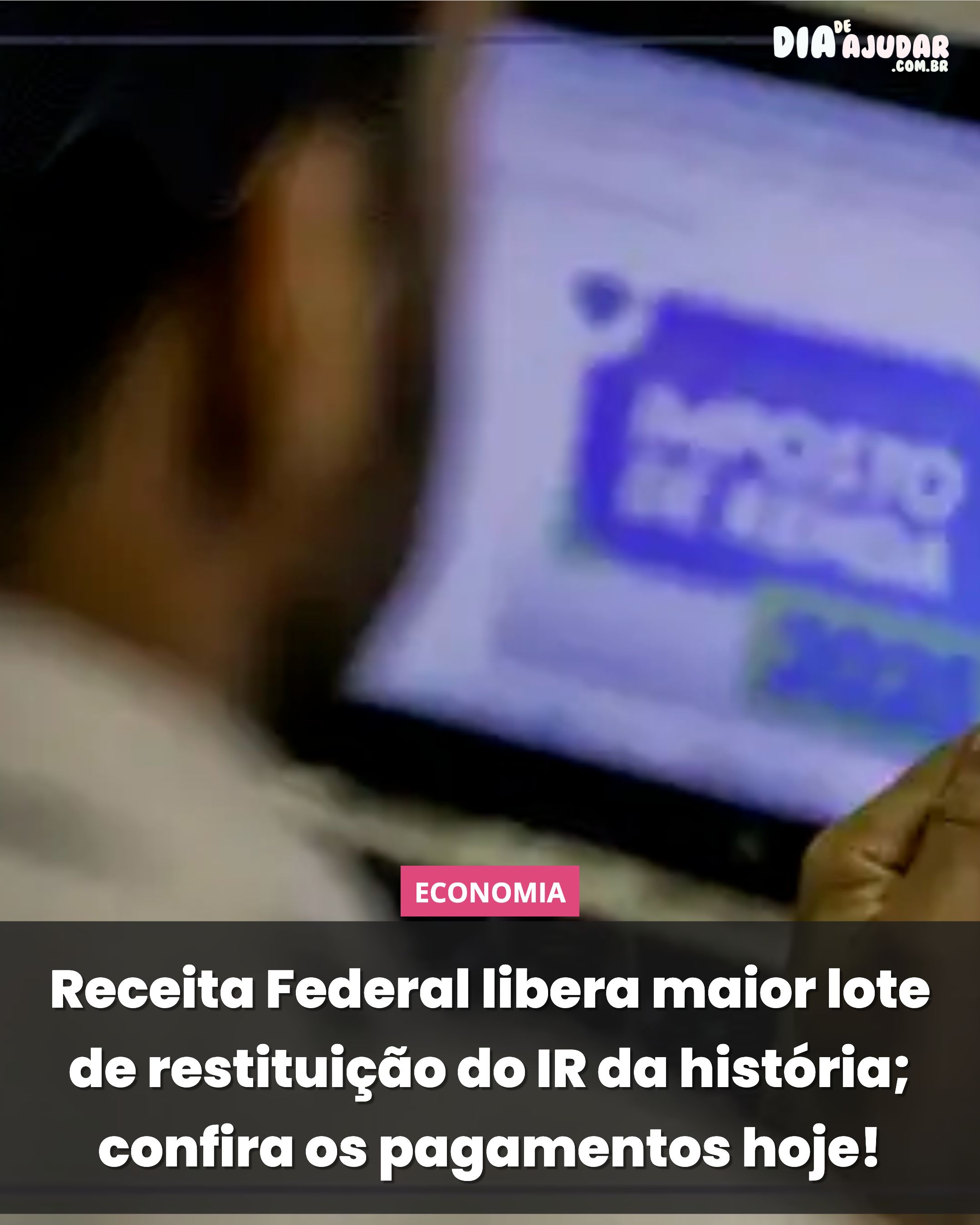 Receita Federal libera maior lote de restituição do IR da história; confira os pagamentos hoje!
