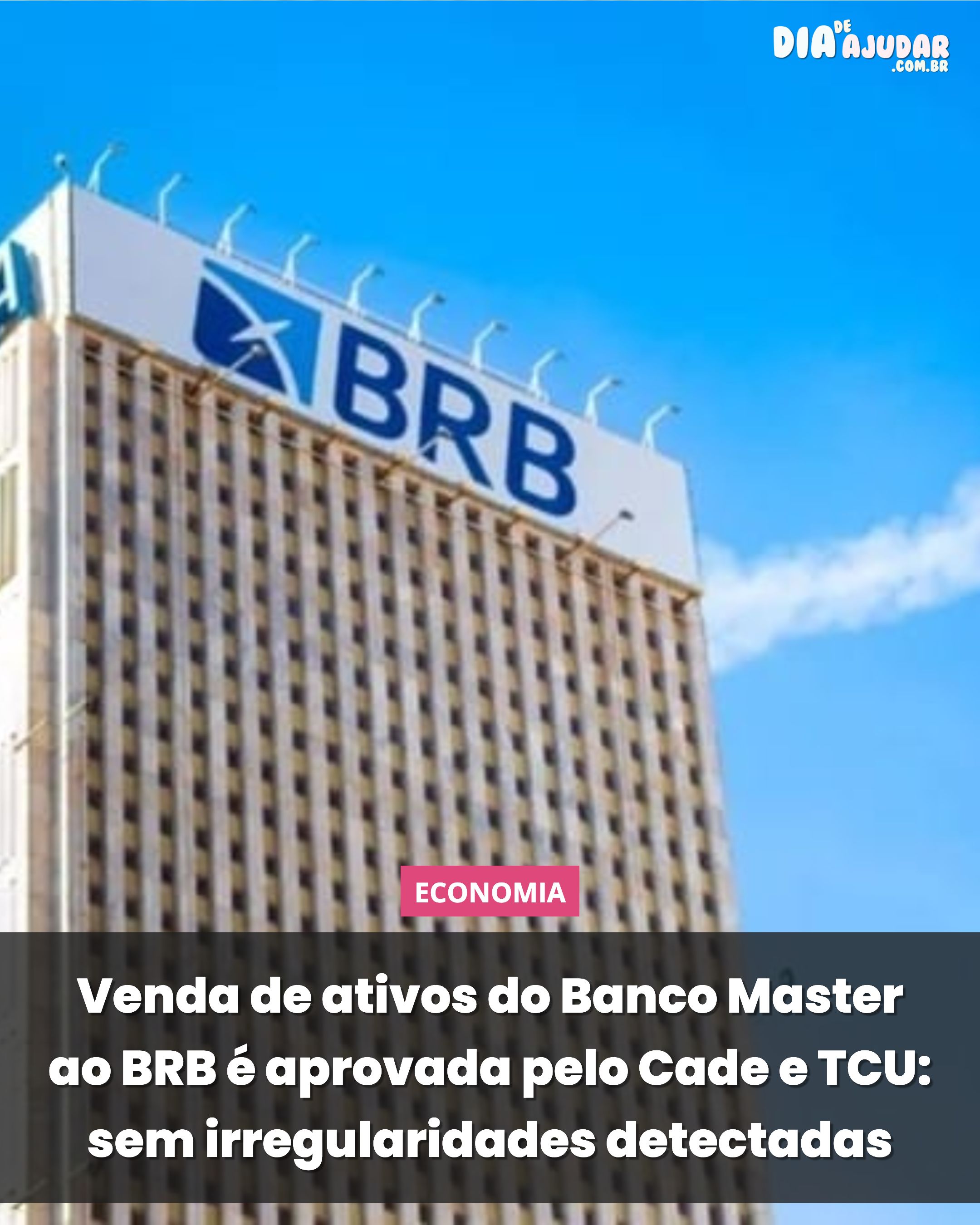 Venda de ativos do Banco Master ao BRB é aprovada pelo Cade e TCU: sem irregularidades detectadas